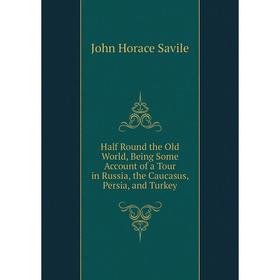 Книга Half Round the Old World, Being Some Account of a Tour in Russia, the Caucasus, Persia, and Turkey
Книга Half Round the Old World, Being Some Account of a Tour in Russia, the Caucasus, Persia, and Turkey