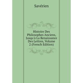 Книга Histoire Des Philosophes Anciens, Jusqu'à La Renaissance Des Lettres, Volume 2 (French Edition)
Книга Histoire Des Philosophes Anciens, Jusqu'à La Renaissance Des Lettres, Volume 2 (French Edition)