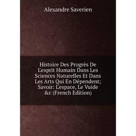 Книга Histoire Des Progrès De L'esprit Humain Dans Les Sciences Naturelles Et Dans Les Arts Qui En Dépendent; Savoir: L'espace, Le Vuide c (French Ed
Книга Histoire Des Progrès De L'esprit Humain Dans Les Sciences Naturelles Et Dans Les Arts Qui En Dépendent; Savoir: L'espace, Le Vuide c (French Ed