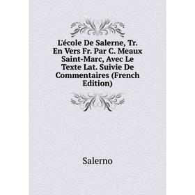 Книга L'école De Salerne, Tr En Vers Fr Par C Meaux Saint-Marc, Avec Le Texte Lat Suivie De Commentaires
Книга L'école De Salerne, Tr En Vers Fr Par C Meaux Saint-Marc, Avec Le Texte Lat Suivie De Commentaires