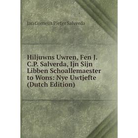 Книга Hiljuwns Uwren, Fen J.C.P. Salverda, Ijn Sijn Libben Schoallemaester to Wons: Nye Uwtjefte (Dutch Edition)
Книга Hiljuwns Uwren, Fen J.C.P. Salverda, Ijn Sijn Libben Schoallemaester to Wons: Nye Uwtjefte (Dutch Edition)