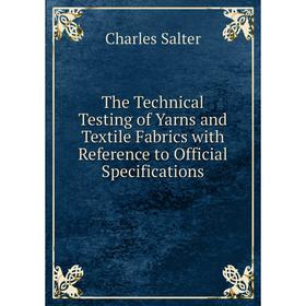 Книга The Technical Testing of Yarns and Textile Fabrics with Reference to Official Specifications
Книга The Technical Testing of Yarns and Textile Fabrics with Reference to Official Specifications