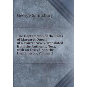 Книга The Heptameron of the Tales of Margaret Queen of Navarre: Newly Translated from the Authentic Text, with an Essay Upon the Heptameron, Volume 2
Книга The Heptameron of the Tales of Margaret Queen of Navarre: Newly Translated from the Authentic Text, with an Essay Upon the Heptameron, Volume 2