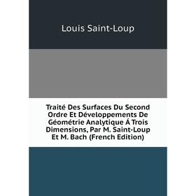 Книга Traité Des Surfaces Du Second Ordre Et Développements De Géométrie Analytique Á Trois Dimensions, Par M. Saint-Loup Et M. Bach (French Edition)
Книга Traité Des Surfaces Du Second Ordre Et Développements De Géométrie Analytique Á Trois Dimensions, Par M. Saint-Loup Et M. Bach (French Edition)