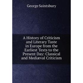 Книга A History of Criticism and Literary Taste in Europe from the Earliest Texts to the Present Day: Classical and Mediæval Criticism
Книга A History of Criticism and Literary Taste in Europe from the Earliest Texts to the Present Day: Classical and Mediæval Criticism