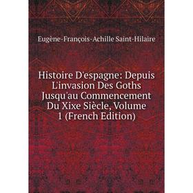 Книга Histoire D'espagne: Depuis L'invasion Des Goths Jusqu'au Commencement Du Xixe Siècle, Volume 1 (French Edition)
Книга Histoire D'espagne: Depuis L'invasion Des Goths Jusqu'au Commencement Du Xixe Siècle, Volume 1 (French Edition)