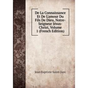 Книга De La Connaissance Et De L'amour Du Fils De Dieu, Notre-Seigneur Jésus-Christ, Volume 1 (French Edition)
Книга De La Connaissance Et De L'amour Du Fils De Dieu, Notre-Seigneur Jésus-Christ, Volume 1 (French Edition)