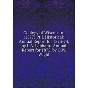 Книга Geology of Wisconsin: (1877) Pt.I. Historical: Annual Report for 1873-74, by I. A. Lapham. Annual Report for 1875, by O.W. Wight
Книга Geology of Wisconsin: (1877) Pt.I. Historical: Annual Report for 1873-74, by I. A. Lapham. Annual Report for 1875, by O.W. Wight
