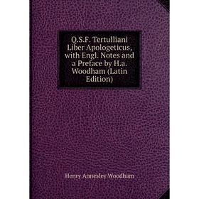 Книга Q.S.F. Tertulliani Liber Apologeticus, with Engl. Notes and a Preface by H.a. Woodham (Latin Edition)
Книга Q.S.F. Tertulliani Liber Apologeticus, with Engl. Notes and a Preface by H.a. Woodham (Latin Edition)