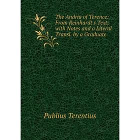 Книга The Andria of Terence: From Reinhardt's Text; with Notes and a Literal Transl. by a Graduate
Книга The Andria of Terence: From Reinhardt's Text; with Notes and a Literal Transl. by a Graduate