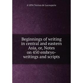 Книга Beginnings of writing in central and eastern Asia, or, Notes on 450 embryo-writings and scripts
Книга Beginnings of writing in central and eastern Asia, or, Notes on 450 embryo-writings and scripts