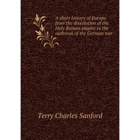 Книга A short history of Europe from the dissolution of the Holy Roman empire to the outbreak of the German war
Книга A short history of Europe from the dissolution of the Holy Roman empire to the outbreak of the German war