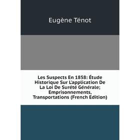 Книга Les Suspects En 1858: Étude Historique Sur L'application De La Loi De Surété Générale; Emprisonnements, Transportations
Книга Les Suspects En 1858: Étude Historique Sur L'application De La Loi De Surété Générale; Emprisonnements, Transportations