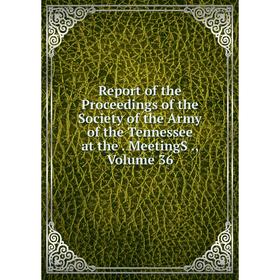 Книга Report of the Proceedings of the Society of the Army of the Tennessee at the. MeetingS., Volume 36
Книга Report of the Proceedings of the Society of the Army of the Tennessee at the. MeetingS., Volume 36