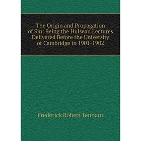 Книга The Origin and Propagation of Sin: Being the Hulsean Lectures Delivered Before the University of Cambridge in 1901-1902
Книга The Origin and Propagation of Sin: Being the Hulsean Lectures Delivered Before the University of Cambridge in 1901-1902
