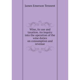Книга Wine, its use and taxation. An inquiry into the operation of the wine duties on consumption and revenue
Книга Wine, its use and taxation. An inquiry into the operation of the wine duties on consumption and revenue