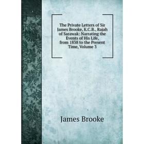 Книга The Private Letters of Sir James Brooke, K.C.B., Rajah of Sarawak: Narrating the Events of His Life, from 1838 to the Present Time, Volume 3
Книга The Private Letters of Sir James Brooke, K.C.B., Rajah of Sarawak: Narrating the Events of His Life, from 1838 to the Present Time, Volume 3