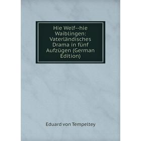 Книга Hie Welf-hie Waiblingen: Vaterländisches Drama in fünf Aufzügen (German Edition)
Книга Hie Welf-hie Waiblingen: Vaterländisches Drama in fünf Aufzügen (German Edition)