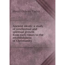 Книга Ancient ideals: a study of intellectual and spiritual growth from early times to the establishment of Christianity
Книга Ancient ideals: a study of intellectual and spiritual growth from early times to the establishment of Christianity