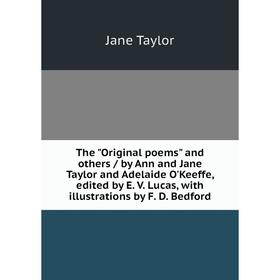 Книга The Original poems and others / by Ann and Jane Taylor and Adelaide O'Keeffe, edited by E. V. Lucas, with illustrations by F. D. Bedford
Книга The Original poems and others / by Ann and Jane Taylor and Adelaide O'Keeffe, edited by E. V. Lucas, with illustrations by F. D. Bedford
