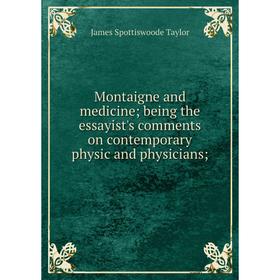 Книга Montaigne and medicine; being the essayist's comments on contemporary physic and physicians
Книга Montaigne and medicine; being the essayist's comments on contemporary physic and physicians