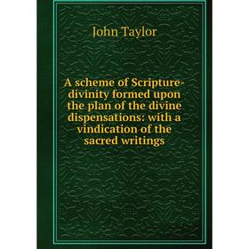 Книга A scheme of Scripture-divinity formed upon the plan of the divine dispensations: with a vindication of the sacred writings
Книга A scheme of Scripture-divinity formed upon the plan of the divine dispensations: with a vindication of the sacred writings