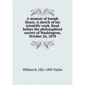 Книга A memoir of Joseph Henry. A sketch of his scientific work. Read before the philosophical society of Washington, October 26, 1878
Книга A memoir of Joseph Henry. A sketch of his scientific work. Read before the philosophical society of Washington, October 26, 1878