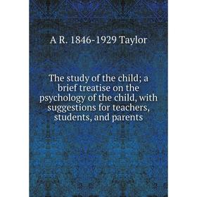 Книга The study of the child; a brief treatise on the psychology of the child, with suggestions for teachers, students, and parents
Книга The study of the child; a brief treatise on the psychology of the child, with suggestions for teachers, students, and parents