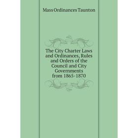 Книга The City Charter Laws and Ordinances, Rules and Orders of the Council and City Governments from 1865-1870
Книга The City Charter Laws and Ordinances, Rules and Orders of the Council and City Governments from 1865-1870