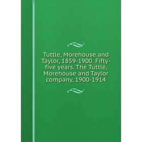 Книга Tuttle, Morehouse and Taylor, 1859-1900. Fifty-five years. The Tuttle, Morehouse and Taylor company, 1900-1914 
Книга Tuttle, Morehouse and Taylor, 1859-1900. Fifty-five years. The Tuttle, Morehouse and Taylor company, 1900-1914