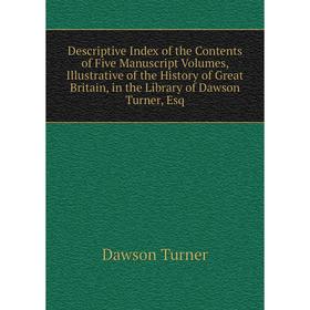 Книга Descriptive Index of the Contents of Five Manuscript Volumes, Illustrative of the History of Great Britain, in the Library of Dawson Turner, Esq
Книга Descriptive Index of the Contents of Five Manuscript Volumes, Illustrative of the History of Great Britain, in the Library of Dawson Turner, Esq