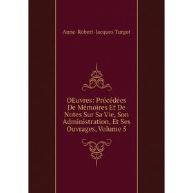 Книга Oeuvres: Précédées De Mémoires Et De Notes Sur Sa Vie, Son Administration, Et Ses ouvrage s, Volume 5
Книга Oeuvres: Précédées De Mémoires Et De Notes Sur Sa Vie, Son Administration, Et Ses ouvrage s, Volume 5
