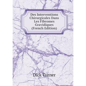 Книга Des Interventions Chirurgicales Dans Les Fibromes Gravidiques (French Edition)
Книга Des Interventions Chirurgicales Dans Les Fibromes Gravidiques (French Edition)