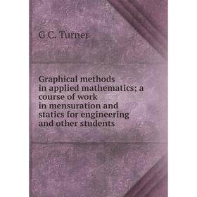 Книга Graphical methods in applied mathematics; a course of work in mensuration and statics for engineering and other students
Книга Graphical methods in applied mathematics; a course of work in mensuration and statics for engineering and other students