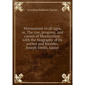 Книга Mormonism in all ages, or the rise, progress, and causes of Mormonism: with the biography of its author and founder, Joseph Smith, junior
Книга Mormonism in all ages, or the rise, progress, and causes of Mormonism: with the biography of its author and founder, Joseph Smith, junior