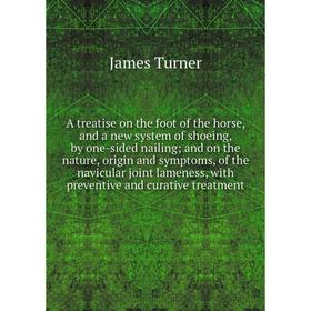 Книга A treatise on the foot of the horse, and a new system of shoeing, by one-sided nailing; and on the nature, origin and symptoms, of the navicular
Книга A treatise on the foot of the horse, and a new system of shoeing, by one-sided nailing; and on the nature, origin and symptoms, of the navicular
