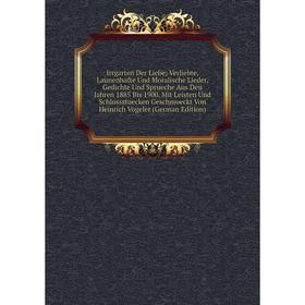 Книга Irrgarten Der Liebe; Verliebte, Launenhafte Und Moralische Lieder, Gedichte Und Sprueche Aus Den Jahren 1885 Bis 1900
Книга Irrgarten Der Liebe; Verliebte, Launenhafte Und Moralische Lieder, Gedichte Und Sprueche Aus Den Jahren 1885 Bis 1900