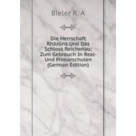 Книга Die Herrschaft Rhäzüns Und Das Schloss Reichenau; Zum Gebrauch In Real- Und Primarschulen (German Edition)
Книга Die Herrschaft Rhäzüns Und Das Schloss Reichenau; Zum Gebrauch In Real- Und Primarschulen (German Edition)