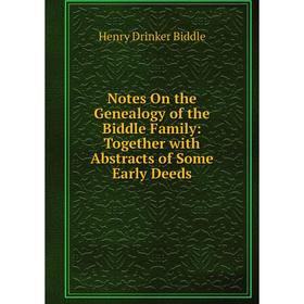 Книга Notes On the Genealogy of the Biddle Family: Together with Abstracts of Some Early Deeds
Книга Notes On the Genealogy of the Biddle Family: Together with Abstracts of Some Early Deeds