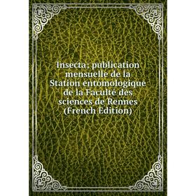 Книга Insecta; publication mensuelle de la Station entomologique de la Faculté des sciences de Rennes (French Edition)
Книга Insecta; publication mensuelle de la Station entomologique de la Faculté des sciences de Rennes (French Edition)