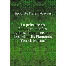 Книга La peinture en Belgique, musées, églises, collections, etc. Les primitifs Flamands
Книга La peinture en Belgique, musées, églises, collections, etc. Les primitifs Flamands