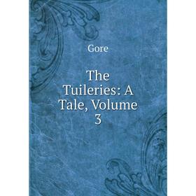 Книга The Tuileries: A Tale, Volume 3 
Книга The Tuileries: A Tale, Volume 3