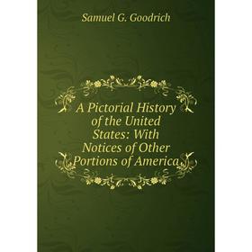 Книга A Pictorial History of the United States: With Notices of Other Portions of America
Книга A Pictorial History of the United States: With Notices of Other Portions of America