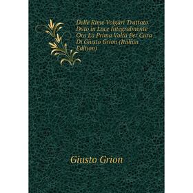 Книга Delle Rime Volgari Trattato Dato in Luce Integralmente Ora La Prima Volta Per Cura Di Giusto Grion (Italian Edition)
Книга Delle Rime Volgari Trattato Dato in Luce Integralmente Ora La Prima Volta Per Cura Di Giusto Grion (Italian Edition)