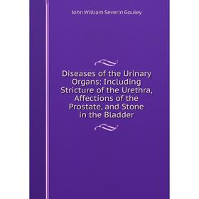 Книга Diseases of the Urinary Organs: Including Stricture of the Urethra, Affections of the Prostate, and Stone in the Bladder
Книга Diseases of the Urinary Organs: Including Stricture of the Urethra, Affections of the Prostate, and Stone in the Bladder