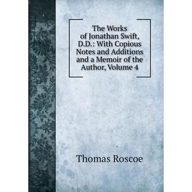 Книга The Works of Jonathan Swift, D.D.: With Copious Notes and Additions and a Memoir of the Author, Volume 4
Книга The Works of Jonathan Swift, D.D.: With Copious Notes and Additions and a Memoir of the Author, Volume 4