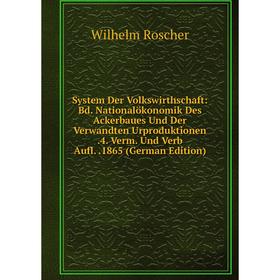 Книга System Der Volkswirthschaft: Bd. Nationalökonomik Des Ackerbaues Und Der Verwandten Urproduktionen.4. Verm. Und Verb Aufl..1865 (German Edition)
Книга System Der Volkswirthschaft: Bd. Nationalökonomik Des Ackerbaues Und Der Verwandten Urproduktionen.4. Verm. Und Verb Aufl..1865 (German Edition)