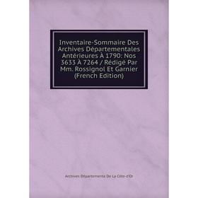 Книга Inventaire-Sommaire Des Archives Départementales Antérieures À 1790: Nos 3633 À 7264 / Rédigé Par Mm. Rossignol Et Garnier (French Edition)
Книга Inventaire-Sommaire Des Archives Départementales Antérieures À 1790: Nos 3633 À 7264 / Rédigé Par Mm. Rossignol Et Garnier (French Edition)