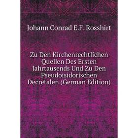 Книга Zu Den Kirchenrechtlichen Quellen Des Ersten Jahrtausends Und Zu Den Pseudoisidorischen Decretalen (German Edition)
Книга Zu Den Kirchenrechtlichen Quellen Des Ersten Jahrtausends Und Zu Den Pseudoisidorischen Decretalen (German Edition)