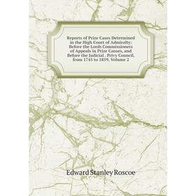 Книга Reports of Prize Cases Determined in the High Court of Admiralty: Before the Lords Commissioners of Appeals in Prize Causes, and Before the Judi
Книга Reports of Prize Cases Determined in the High Court of Admiralty: Before the Lords Commissioners of Appeals in Prize Causes, and Before the Judi